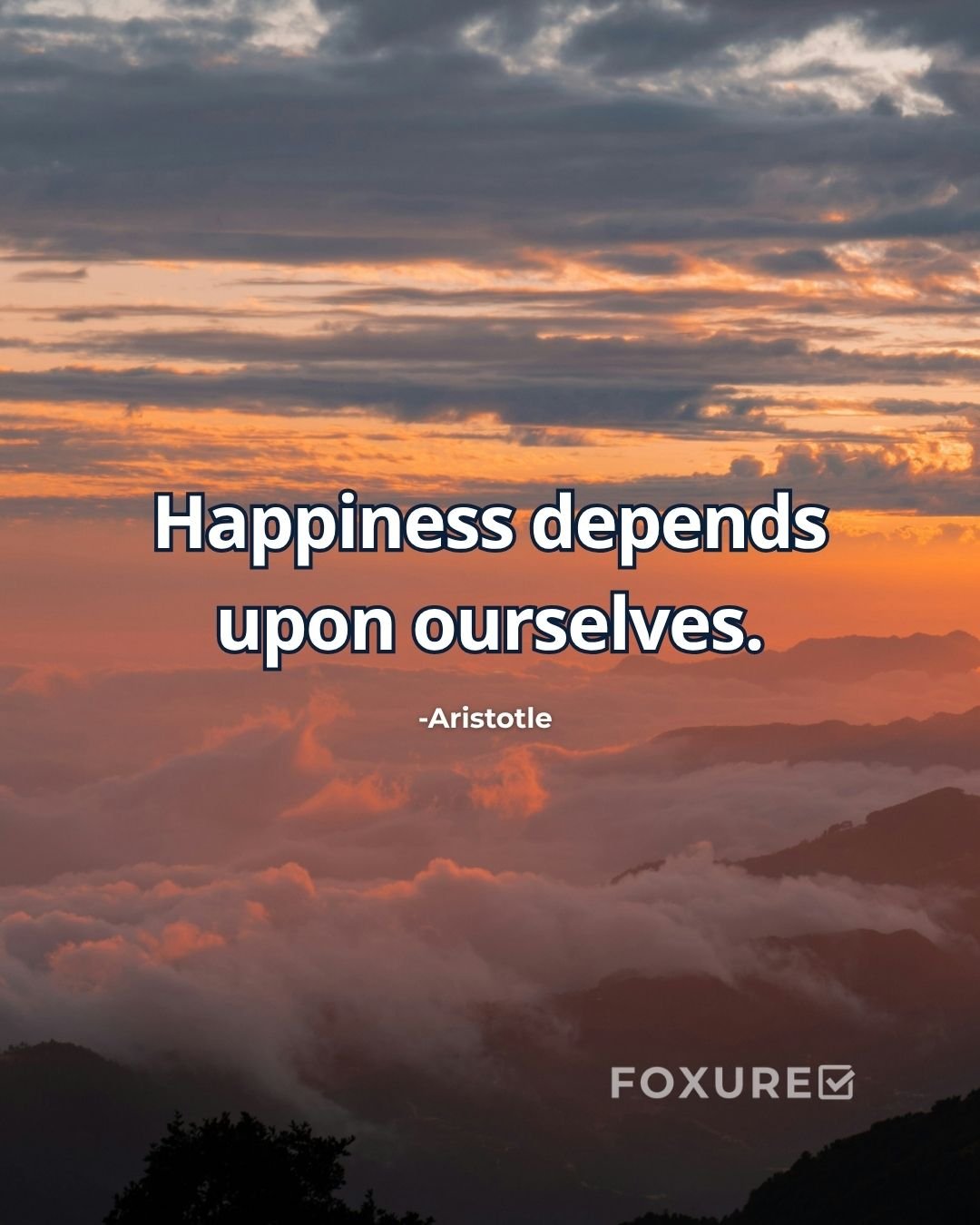 Happiness depends upon ourselves - Aristotle