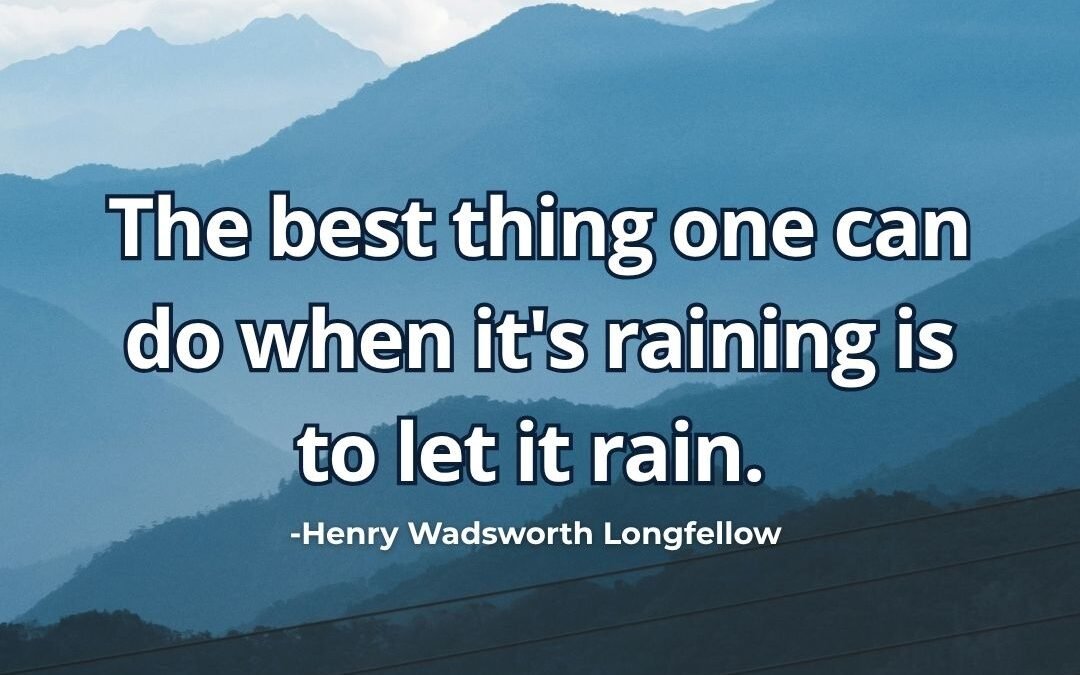 Best thing when raining let it rain meaning Henry Wadsworth Longfellow