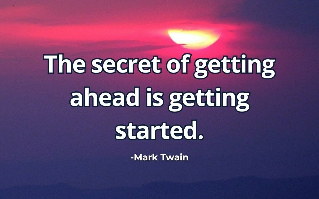 Secret of getting ahead getting started meaning Mark Twain