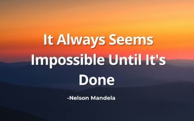 It Always Seems Impossible Until It’s Done – Nelson Mandela