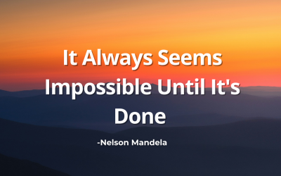 It Always Seems Impossible Until It’s Done – Nelson Mandela