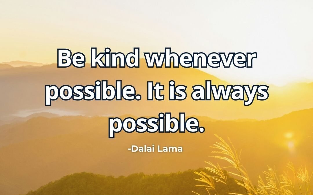 What does “Be kind whenever possible it is always possible” mean