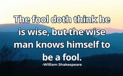 Wise man knows himself to be a fool William Shakespeare