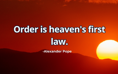 Order is heaven’s first law – Alexander Pope