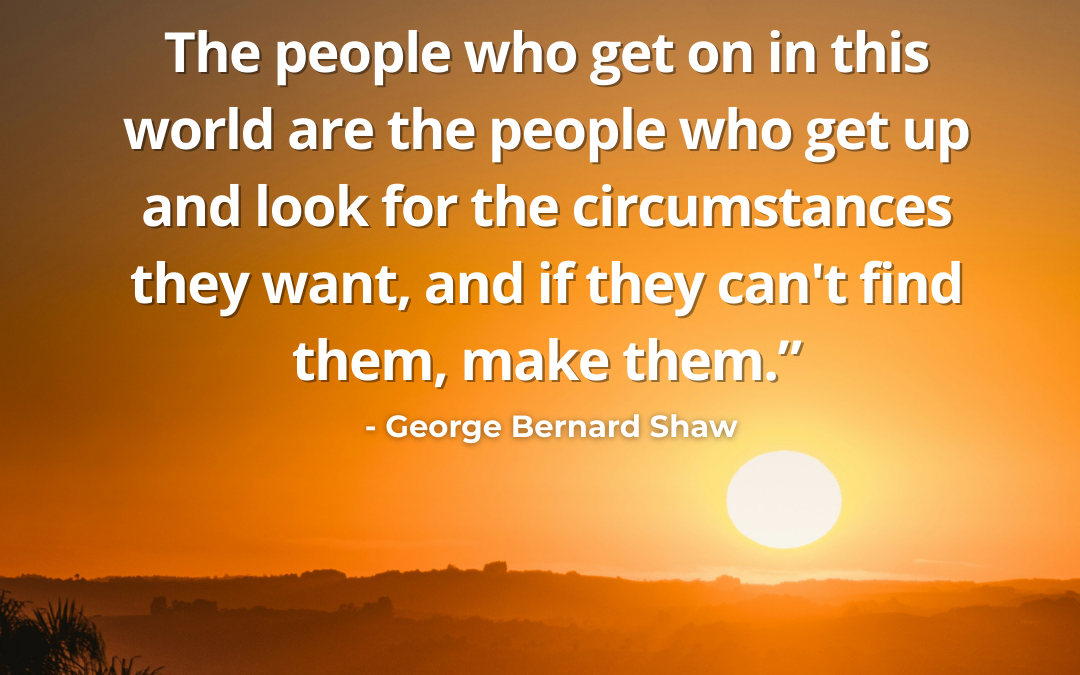 Don’t Wait for Opportunity, Create It – George Bernard Shaw Quote