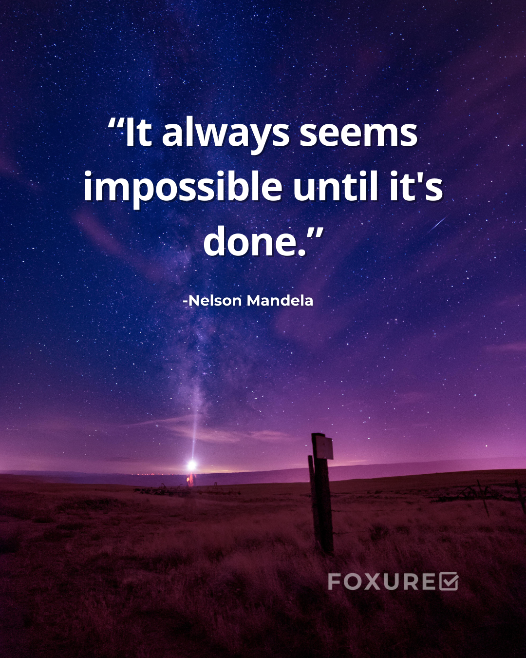 It Always Seems Impossible Until It's Done – Nelson Mandela