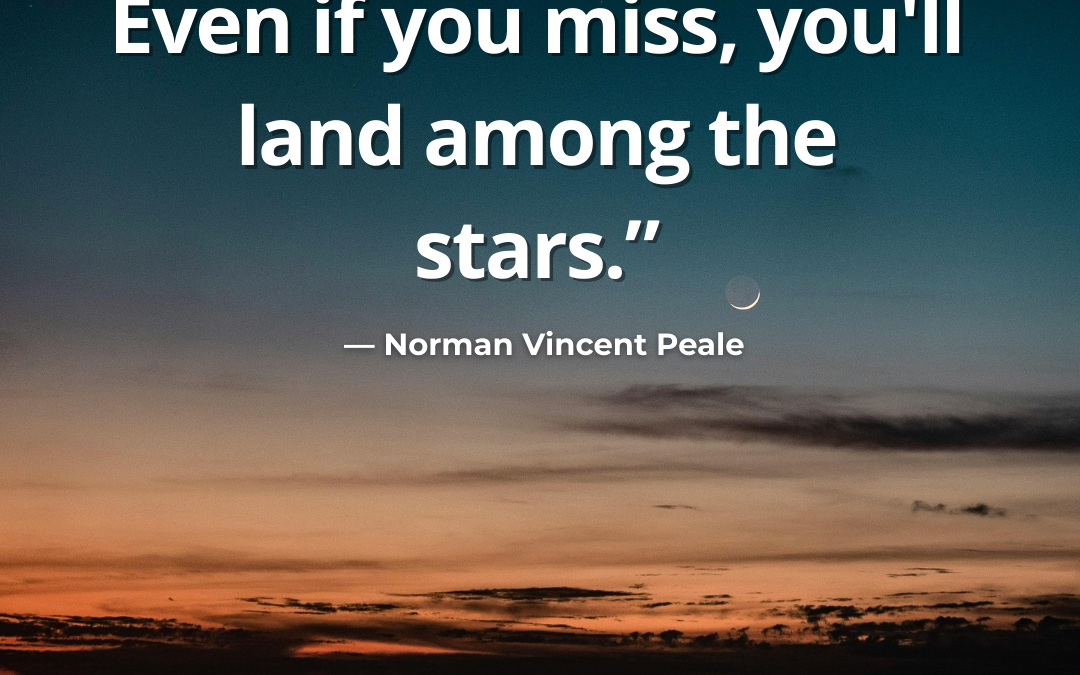 Shoot for the Moon – Norman Vincent Peale Quote