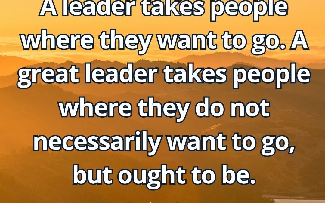 What does “Leader takes people where they ought to be” mean