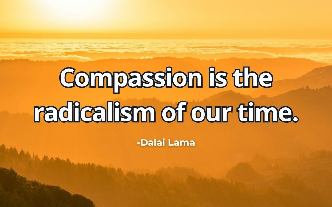 What does “Compassion is the radicalism of our time” mean