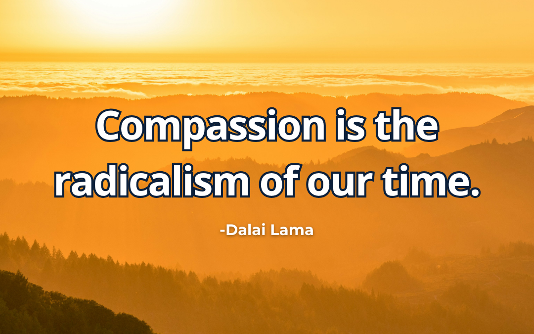 Compassion is the radicalism of our time – Dalai Lama