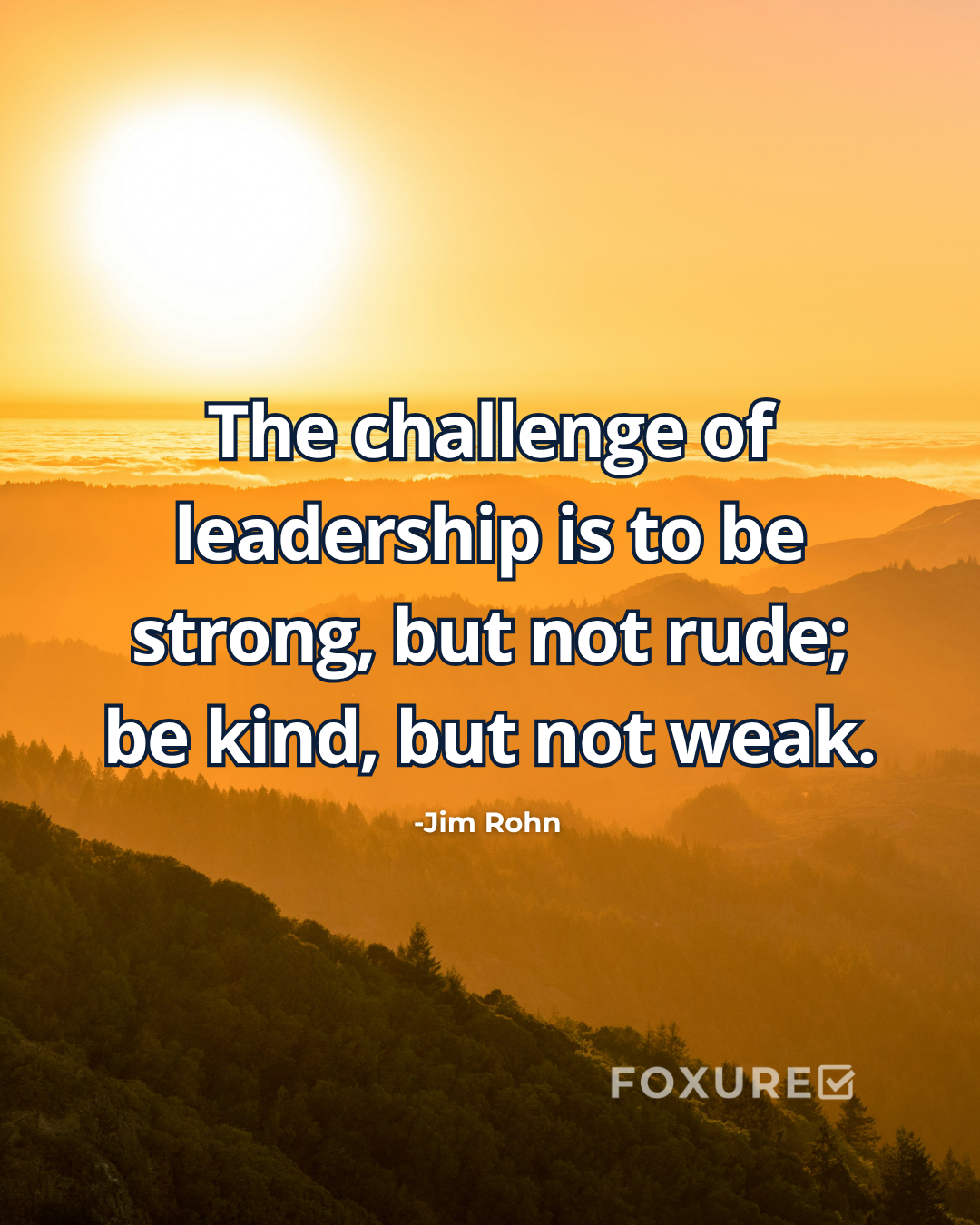 The challenge of leadership is to be strong, but not rude; be kind, but not weak - Jim Rohn