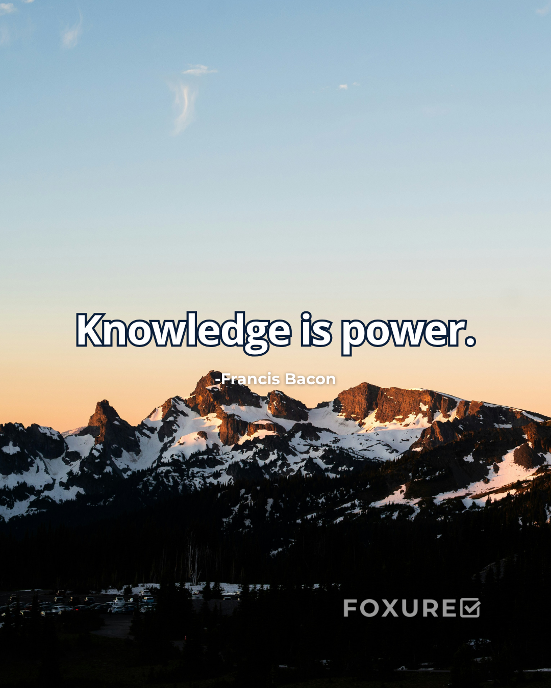 Knowledge is power - Francis Bacon