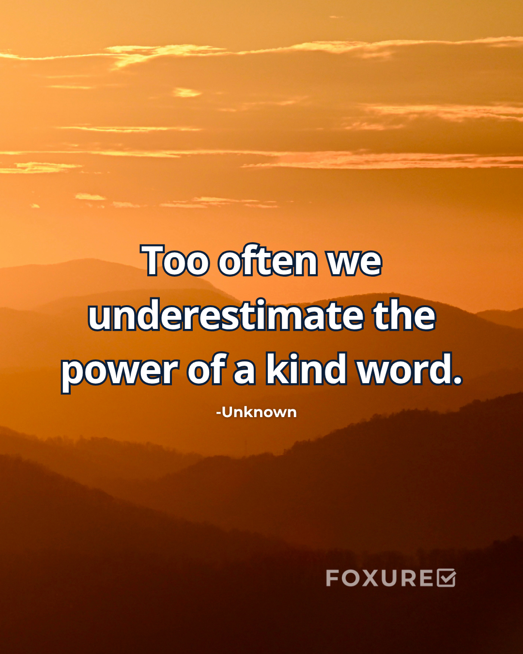 Too often we underestimate the power of a kind word - Unknown