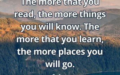 The more that you read, the more things you will know. The – Dr. Seuss