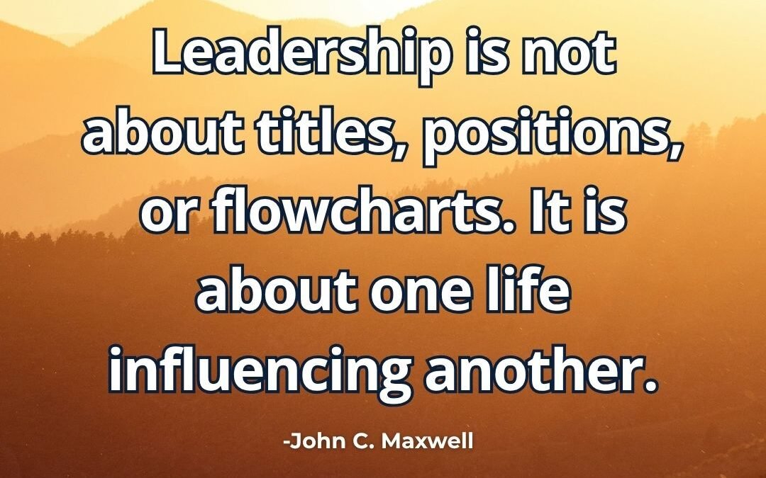 What does “Leadership is about one life influencing another” mean