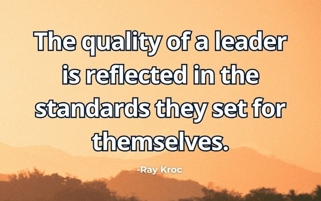 What does “Quality of a leader reflected in standards” mean