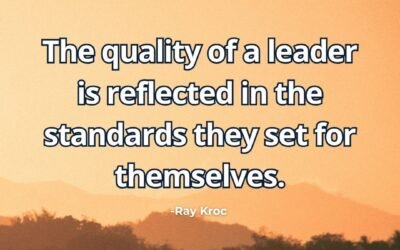 The quality of a leader is reflected in the standards they set for themselves – Ray Kroc