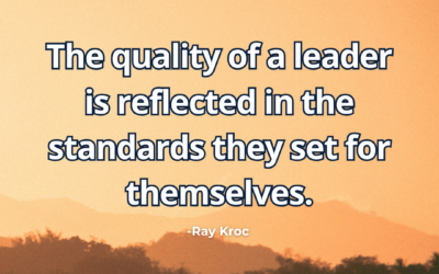 The quality of a leader is reflected in the standards they set for themselves – Ray Kroc