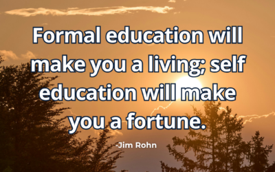 Formal education will make you a living; self-education will make you a fortune – Jim Rohn