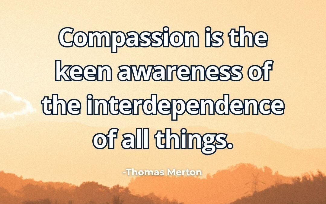 What does “Compassion is interdependence of all things” mean