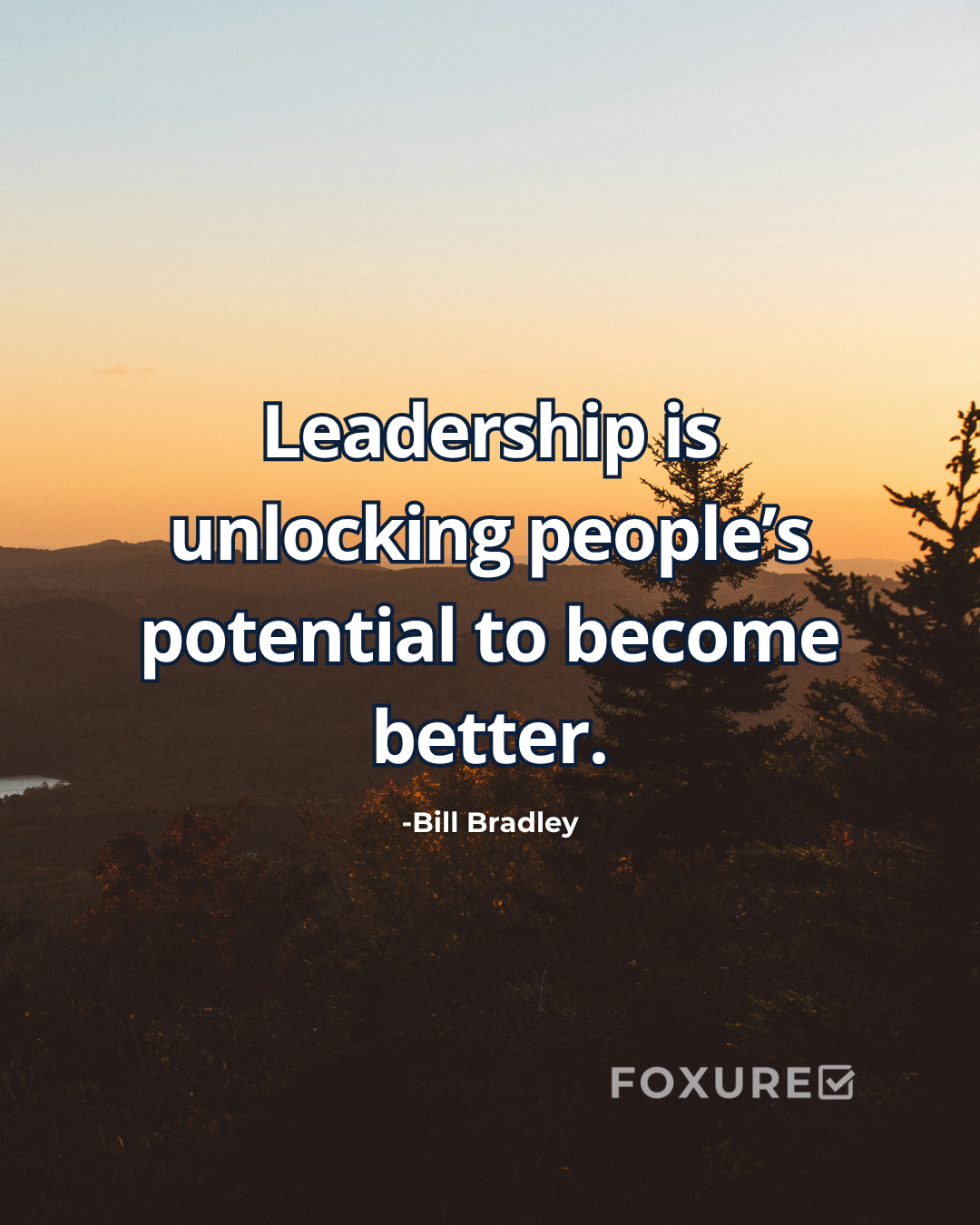Leadership is unlocking people’s potential to become better - Bill Bradley