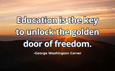 Education is the key to unlock the golden door of freedom – George Washington Carver