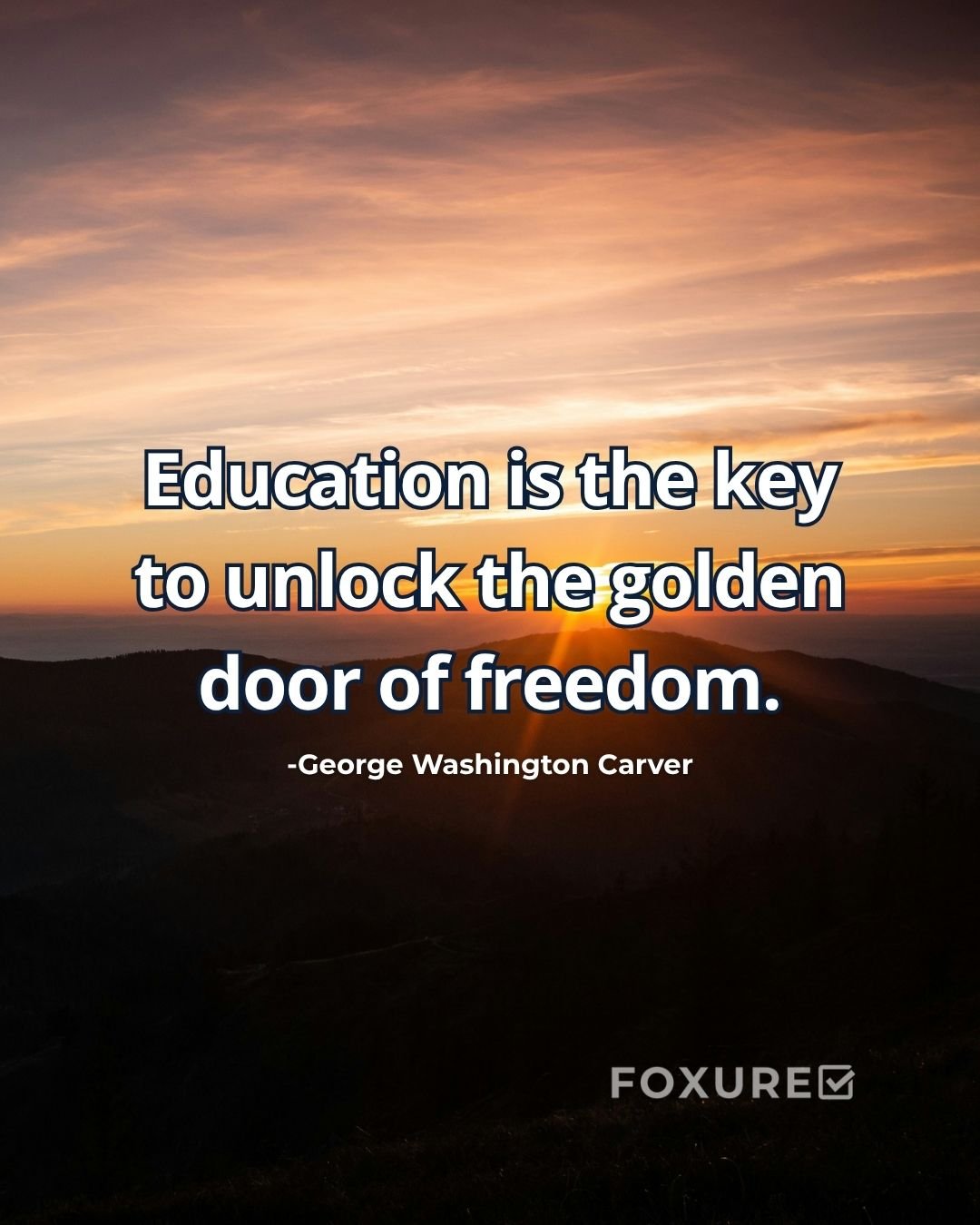 Education is the key to unlock the golden door of freedom - George Washington Carver