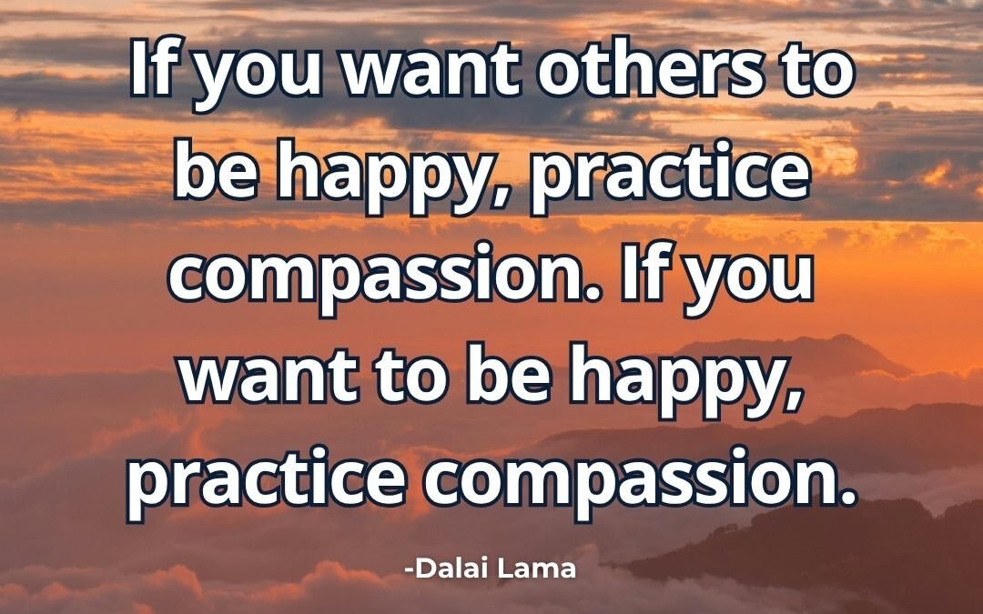 What does “Practice compassion to be happy” mean