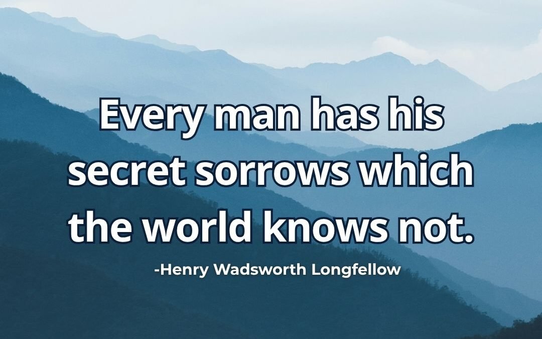 Every man has secret sorrows meaning Henry Wadsworth Longfellow