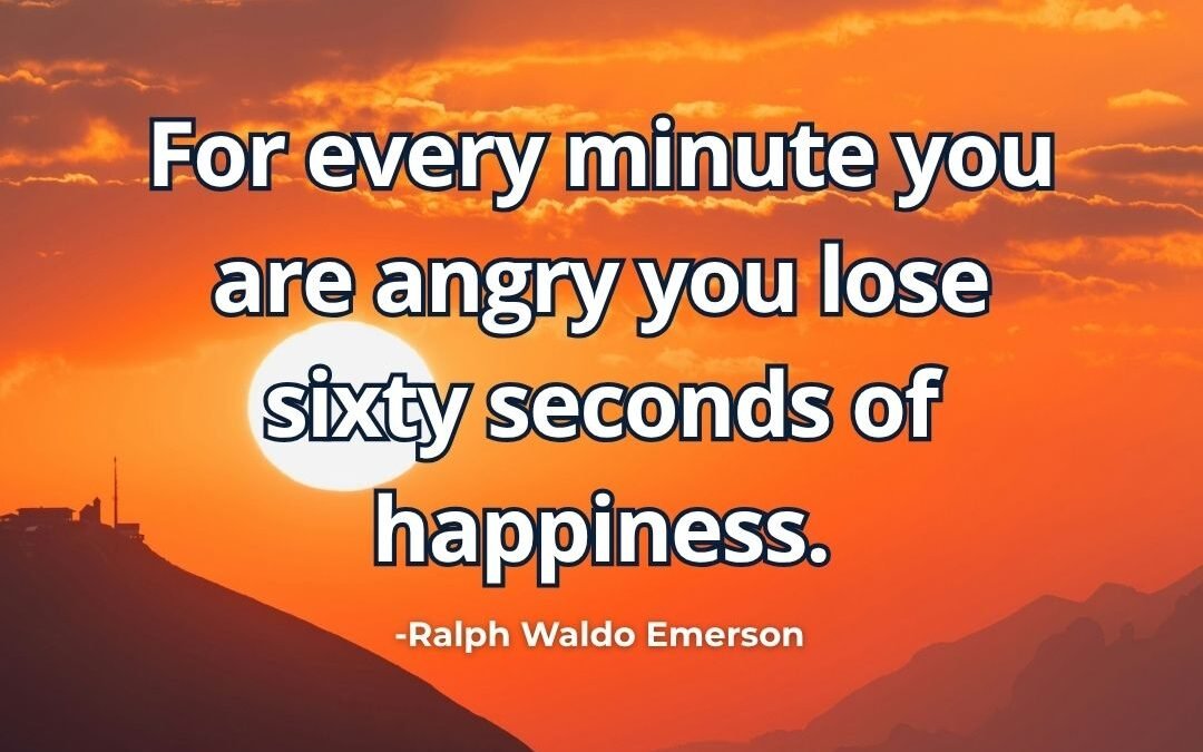 What does “Lose sixty seconds of happiness when angry” mean
