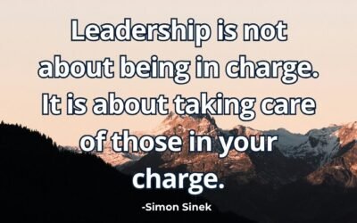 Leadership is not about being in charge. It is about taking care of those in your charge – Simon Sinek