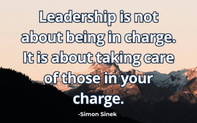 Leadership is not about being in charge. It is about taking care of those in your charge – Simon Sinek