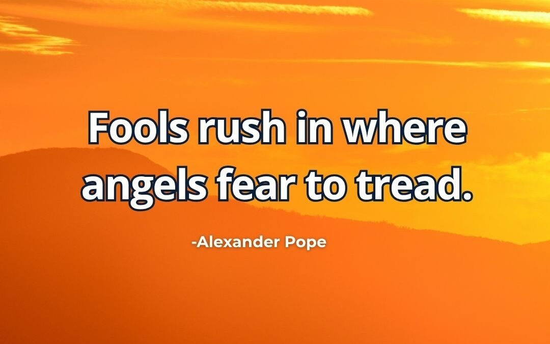 Fools rush in where angels fear meaning Alexander Pope