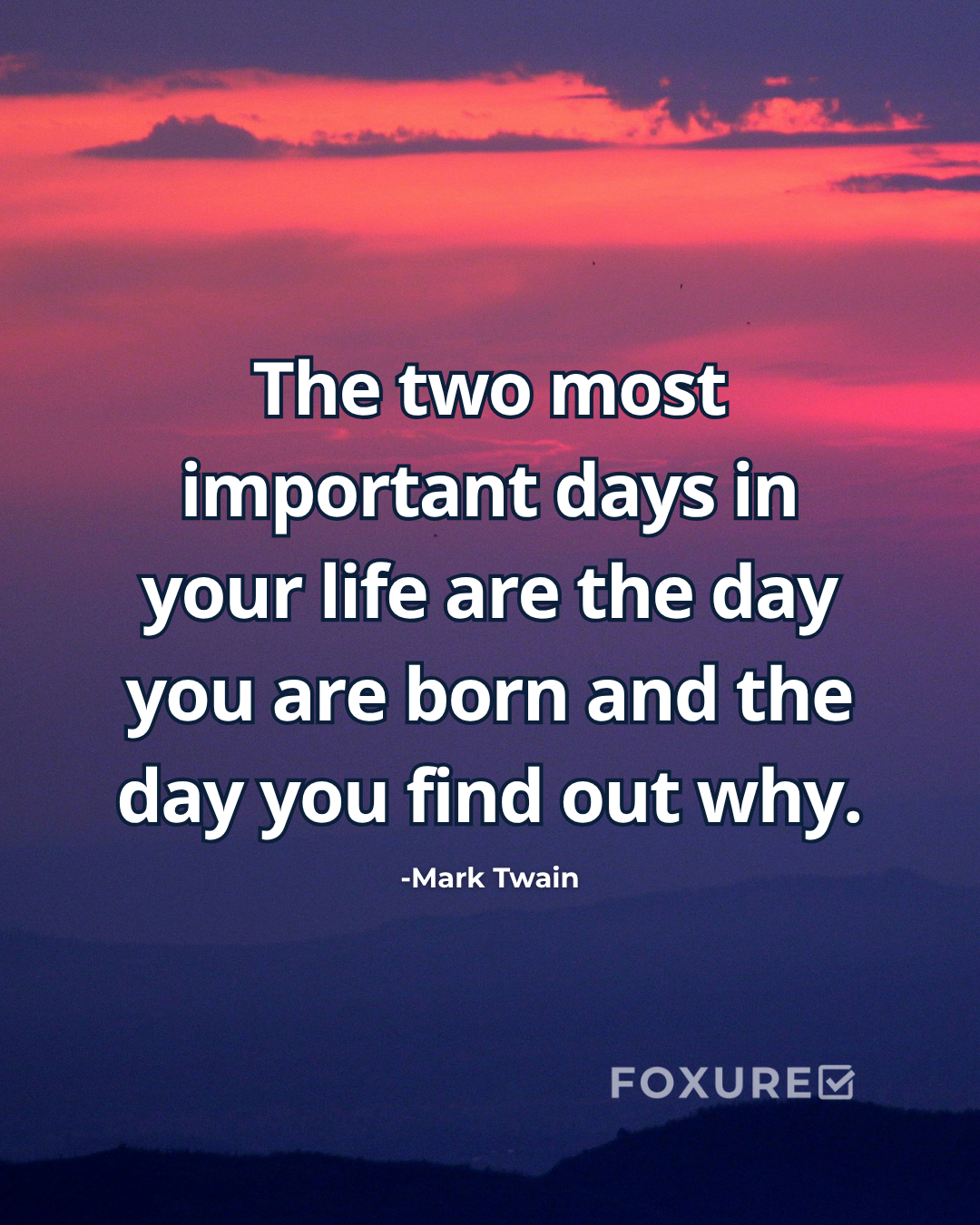 The two most important days in your life are the day you are born and the day you find out why - Mark Twain