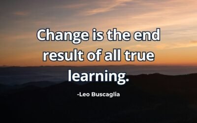 Change is the end result of all true learning – Leo Buscaglia
