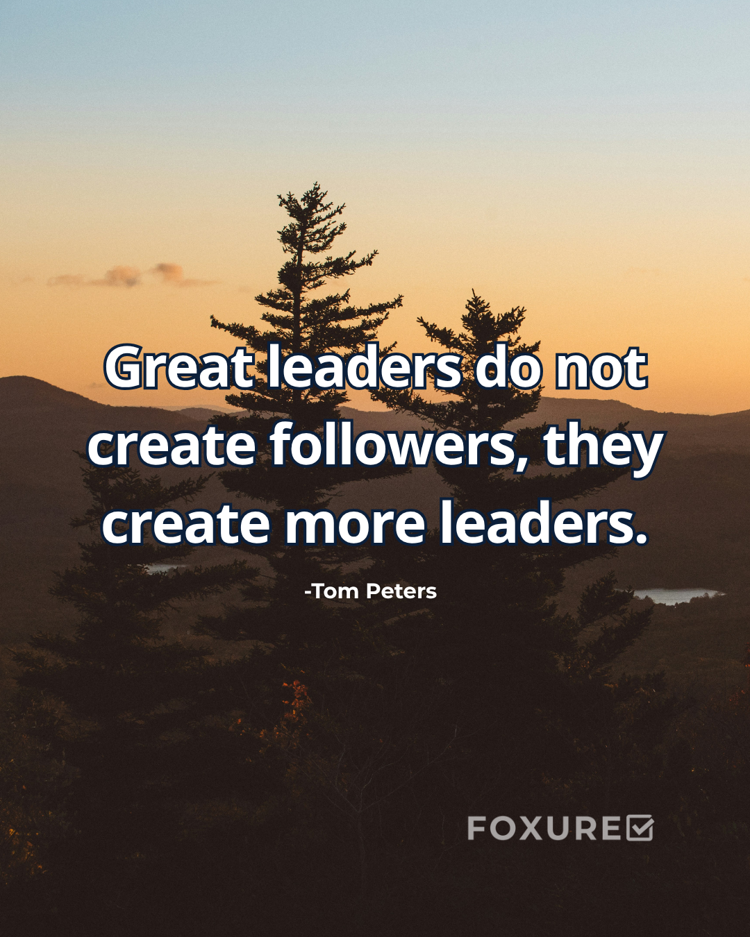 Great leaders do not create followers, they create more leaders - Tom Peters