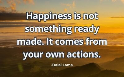Happiness is not something ready made. It comes from your own actions – Dalai Lama