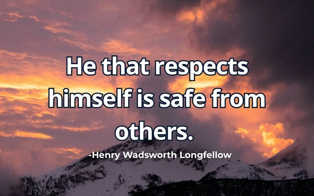 He that respects himself is safe meaning Henry Wadsworth Longfellow