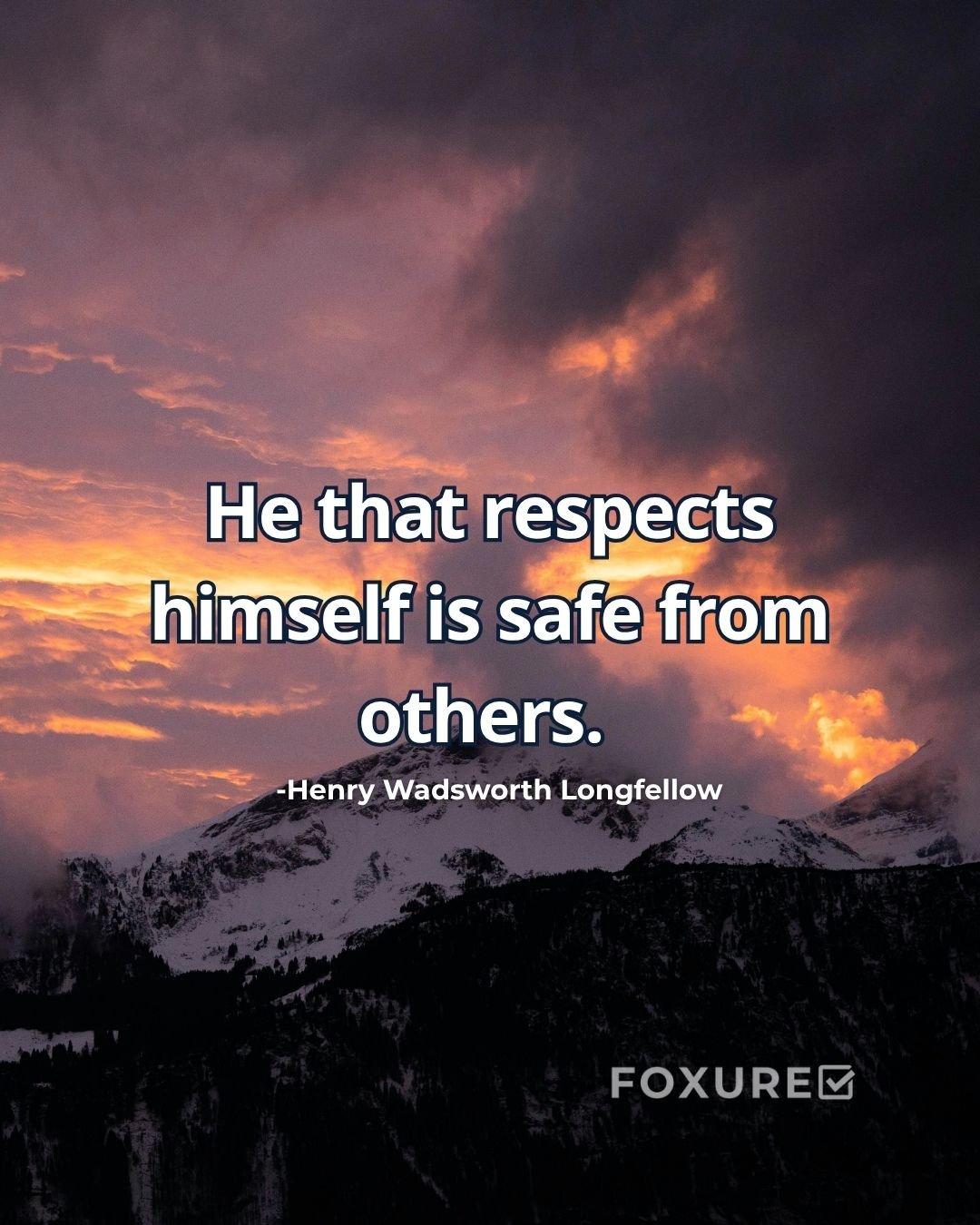 He that respects himself is safe from others - Henry Wadsworth Longfellow