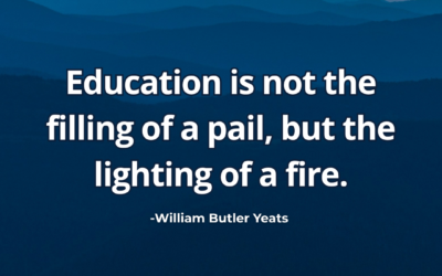 Education is not the filling of a pail, but the lighting of a fire – William Butler Yeats