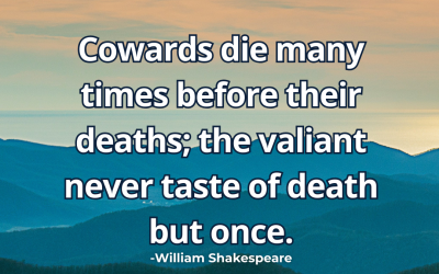 Cowards die many times before their deaths; the valiant – William Shakespeare