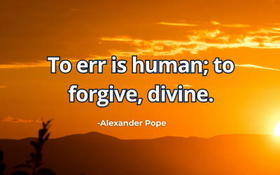 To err is human; to forgive, divine – Alexander Pope