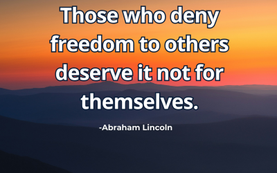 Those who deny freedom to others deserve – Abraham Lincoln