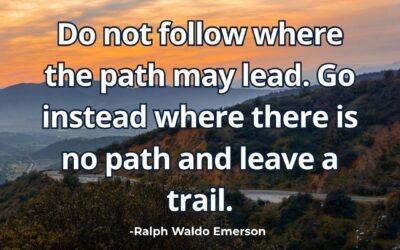 What does “Go where there is no path leave a trail” mean