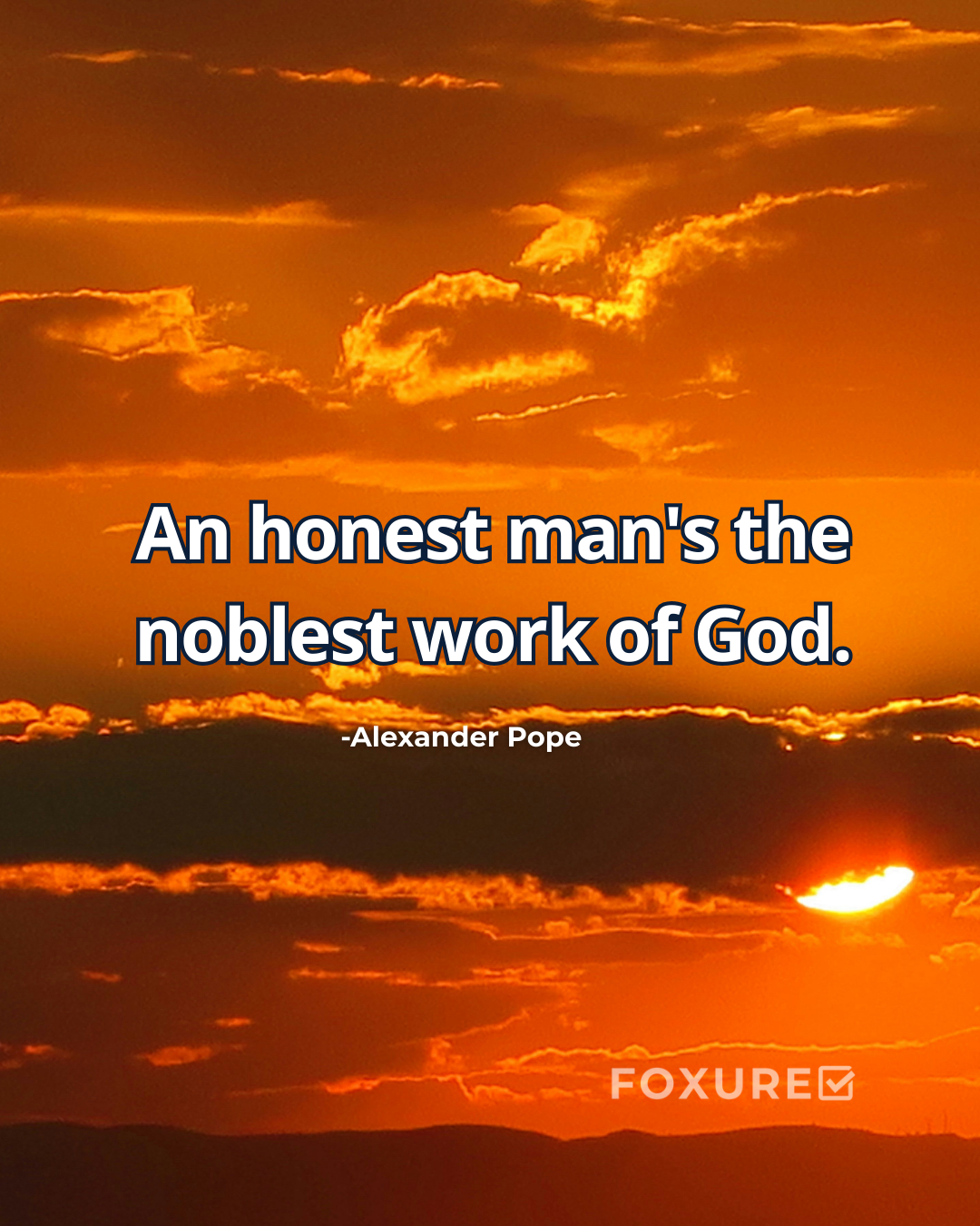 An honest man's the noblest work of God - Alexander Pope