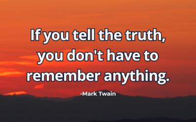 If you tell the truth, you don’t have to remember anything – Mark Twain