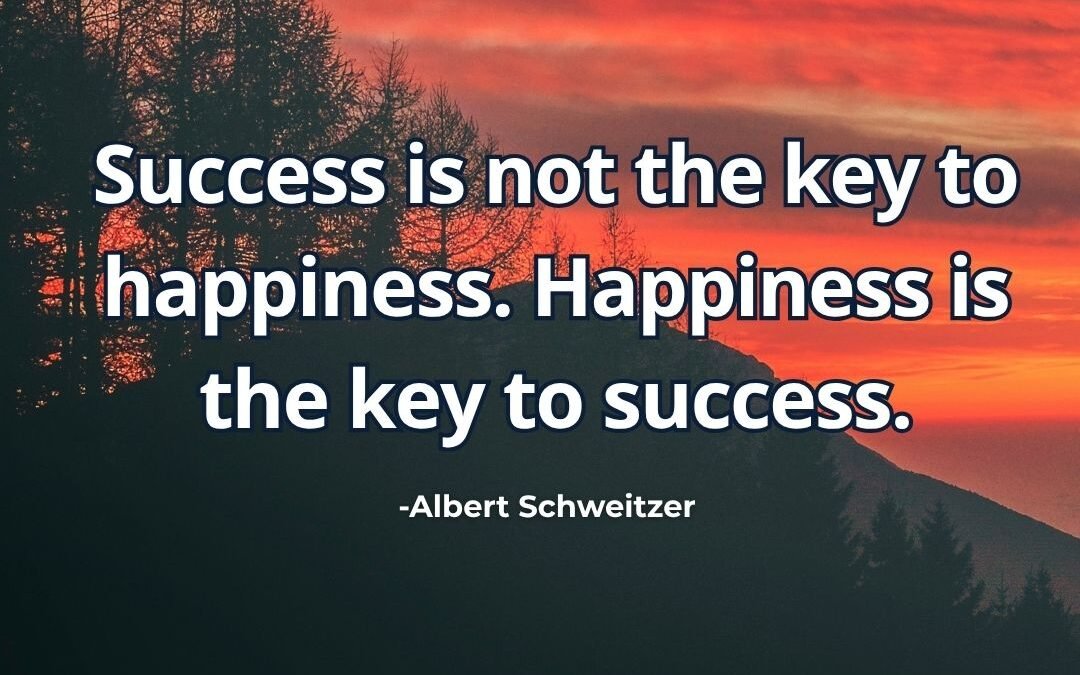 What does “Happiness is the key to success” mean