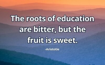 The roots of education are bitter, but the fruit is sweet – Aristotle