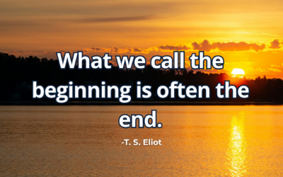 What we call the beginning is often the end – T. S. Eliot 