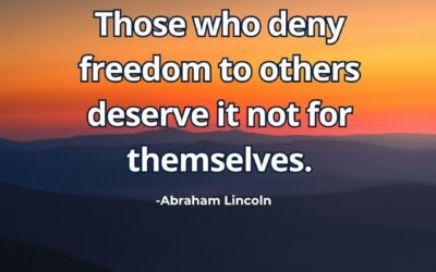 Those who deny freedom to others deserve – Abraham Lincoln